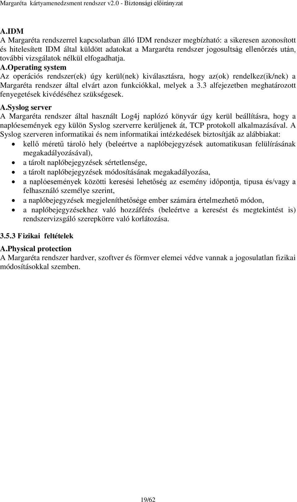 Operating system Az operációs rendszer(ek) úgy kerül(nek) kiválasztásra, hogy az(ok) rendelkez(ik/nek) a Margaréta rendszer által elvárt azon funkciókkal, melyek a 3.