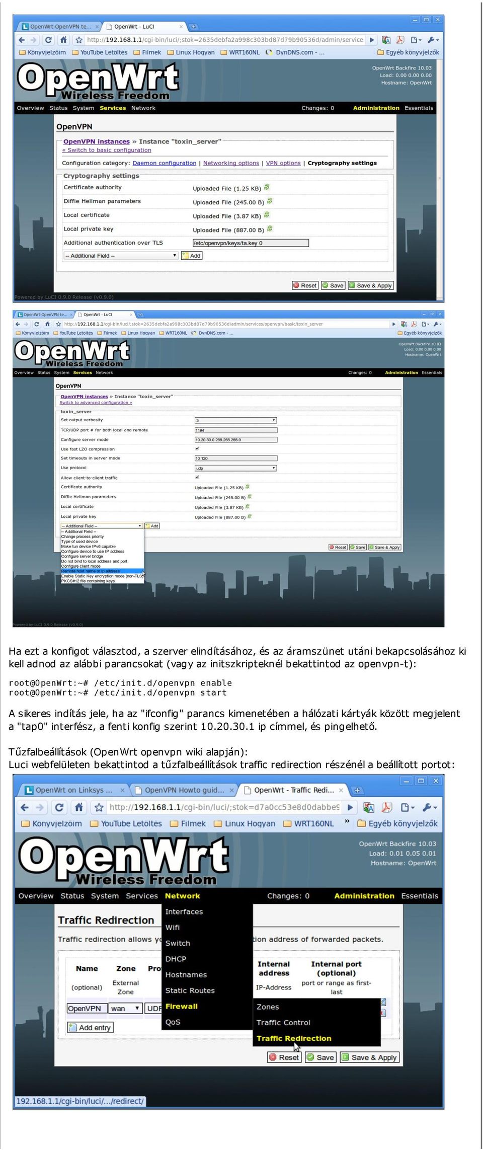 d/openvpn start A sikeres indítás jele, ha az "ifconfig" parancs kimenetében a hálózati kártyák között megjelent a "tap0" interfész, a fenti konfig