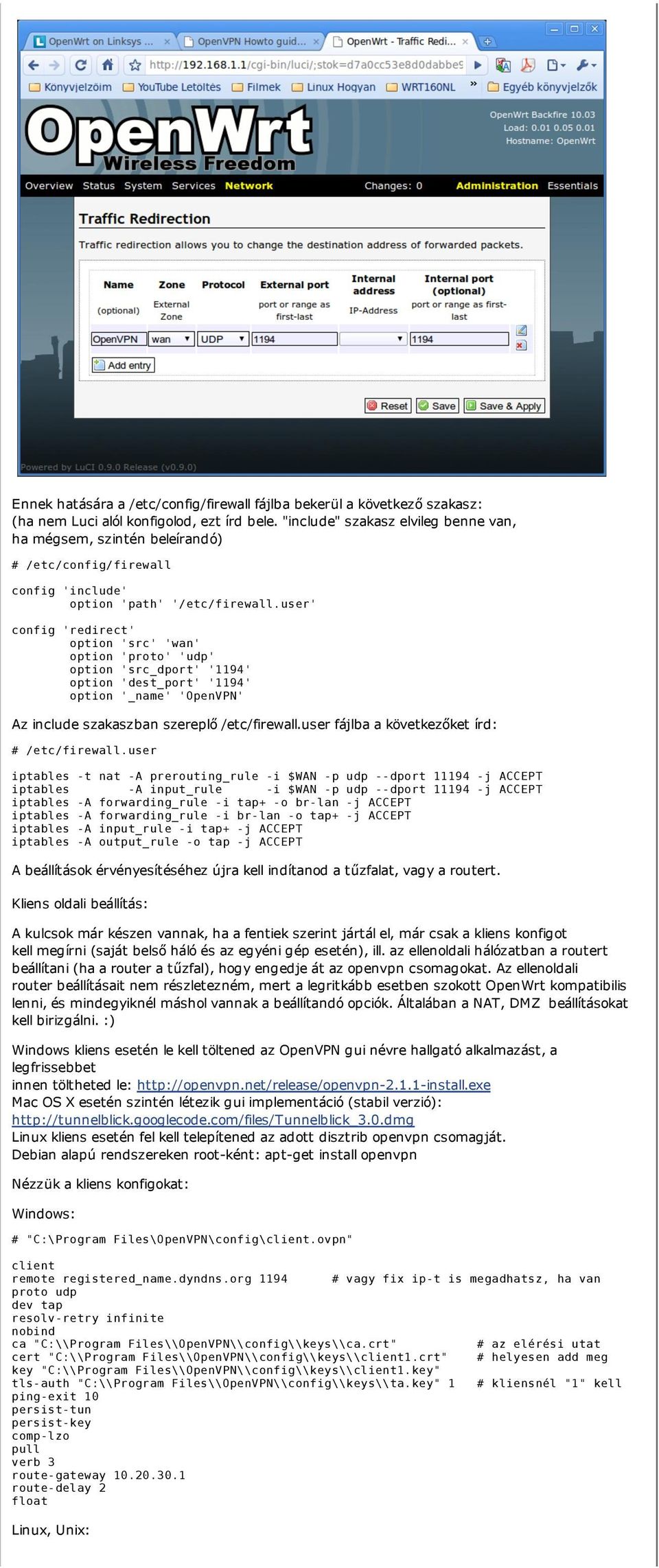 user' config 'redirect' option 'src' 'wan' option 'proto' 'udp' option 'src_dport' '1194' option 'dest_port' '1194' option '_name' 'OpenVPN' Az include szakaszban szereplő /etc/firewall.