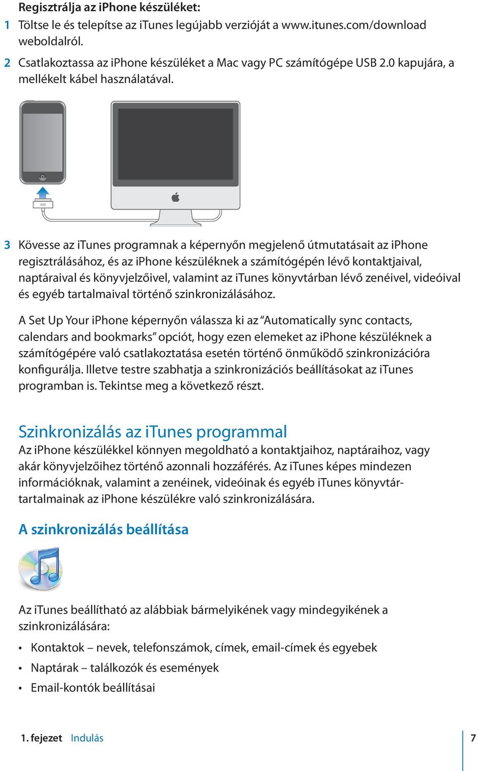 3 Kövesse az itunes programnak a képernyőn megjelenő útmutatásait az iphone regisztrálásához, és az iphone készüléknek a számítógépén lévő kontaktjaival, naptáraival és könyvjelzőivel, valamint az