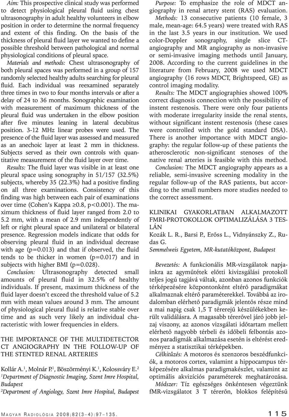 On the basis of the thickness of pleural fluid layer we wanted to define a possible threshold between pathological and normal physiological conditions of pleural space.