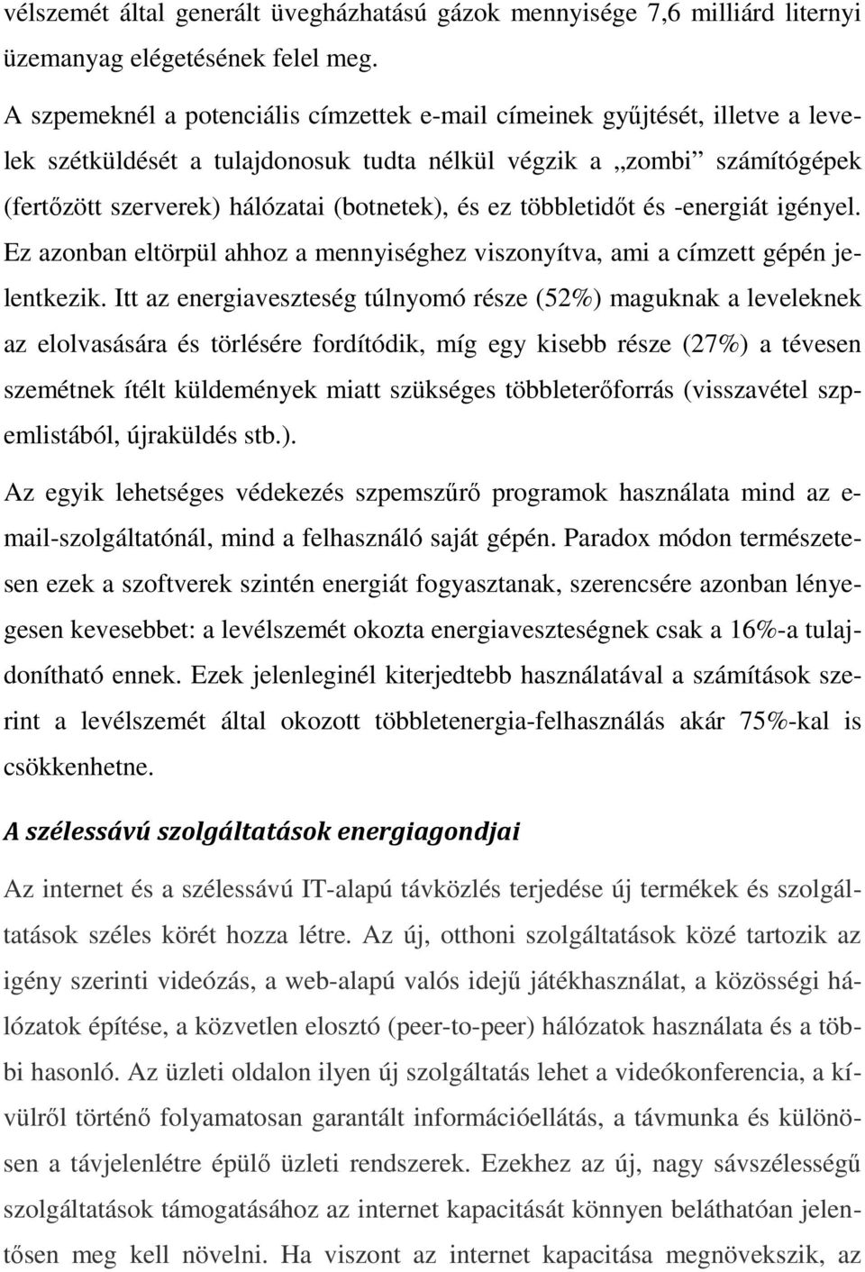 ez többletidőt és -energiát igényel. Ez azonban eltörpül ahhoz a mennyiséghez viszonyítva, ami a címzett gépén jelentkezik.