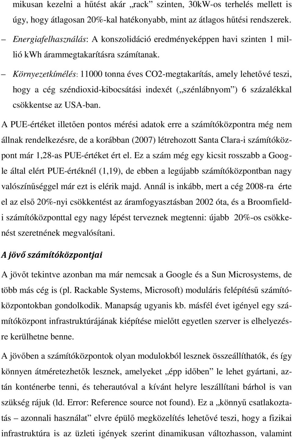 Környezetkímélés: 11000 tonna éves CO2-megtakarítás, amely lehetővé teszi, hogy a cég széndioxid-kibocsátási indexét ( szénlábnyom ) 6 százalékkal csökkentse az USA-ban.