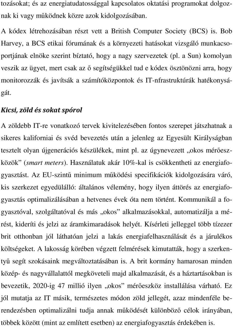 a Sun) komolyan veszik az ügyet, mert csak az ő segítségükkel tud e kódex ösztönözni arra, hogy monitorozzák és javítsák a számítóközpontok és IT-nfrastruktúrák hatékonyságát.