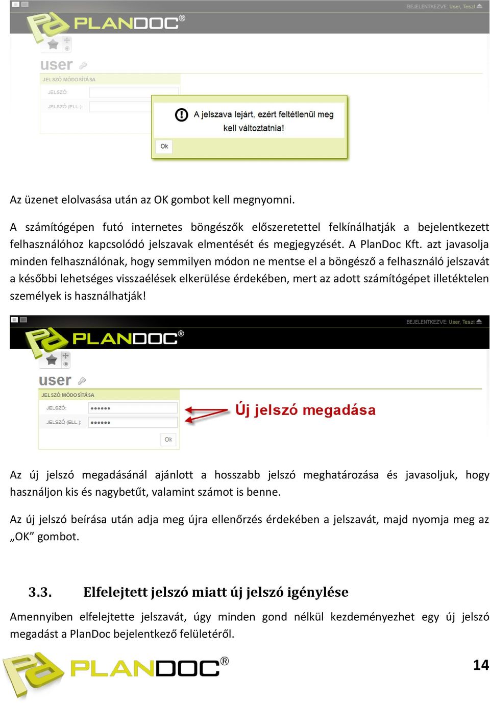 azt javasolja minden felhasználónak, hogy semmilyen módon ne mentse el a böngésző a felhasználó jelszavát a későbbi lehetséges visszaélések elkerülése érdekében, mert az adott számítógépet