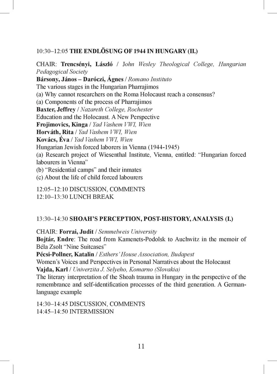 cannot researchers on the Roma Holocaust reach a consensus? (a) Components of the process of Pharrajimos Baxter, Jeffrey / Nazareth College, Rochester Education and the Holocaust.