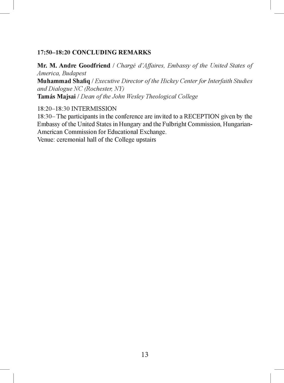 Center for Interfaith Studies and Dialogue NC (Rochester, NY) Tamás Majsai / Dean of the John Wesley Theological College 18:20 18:30