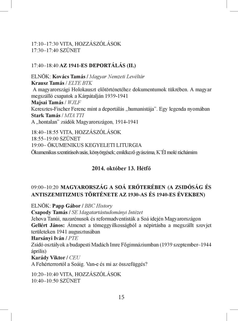 A magyar megszálló csapatok a Kárpátalján 1939-1941 Majsai Tamás / WJLF Keresztes-Fischer Ferenc mint a deportálás humanistája.