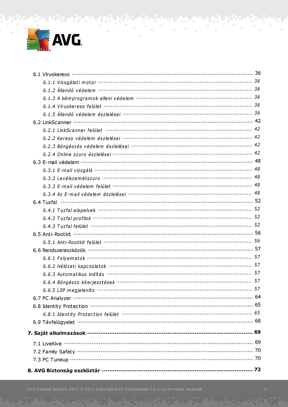 .. 48 6.3 E-mail védelem... 48 6.3.1 E-m a il v izsgá ló 48 6.3.2 Le... v é lsze m é t szuro... 48 6.3.3 E-m a il v é de le m fe lüle t 48 6.3.4 Az... E-m a il v é de le m é szle lé se i 6.4 Tuzfal.