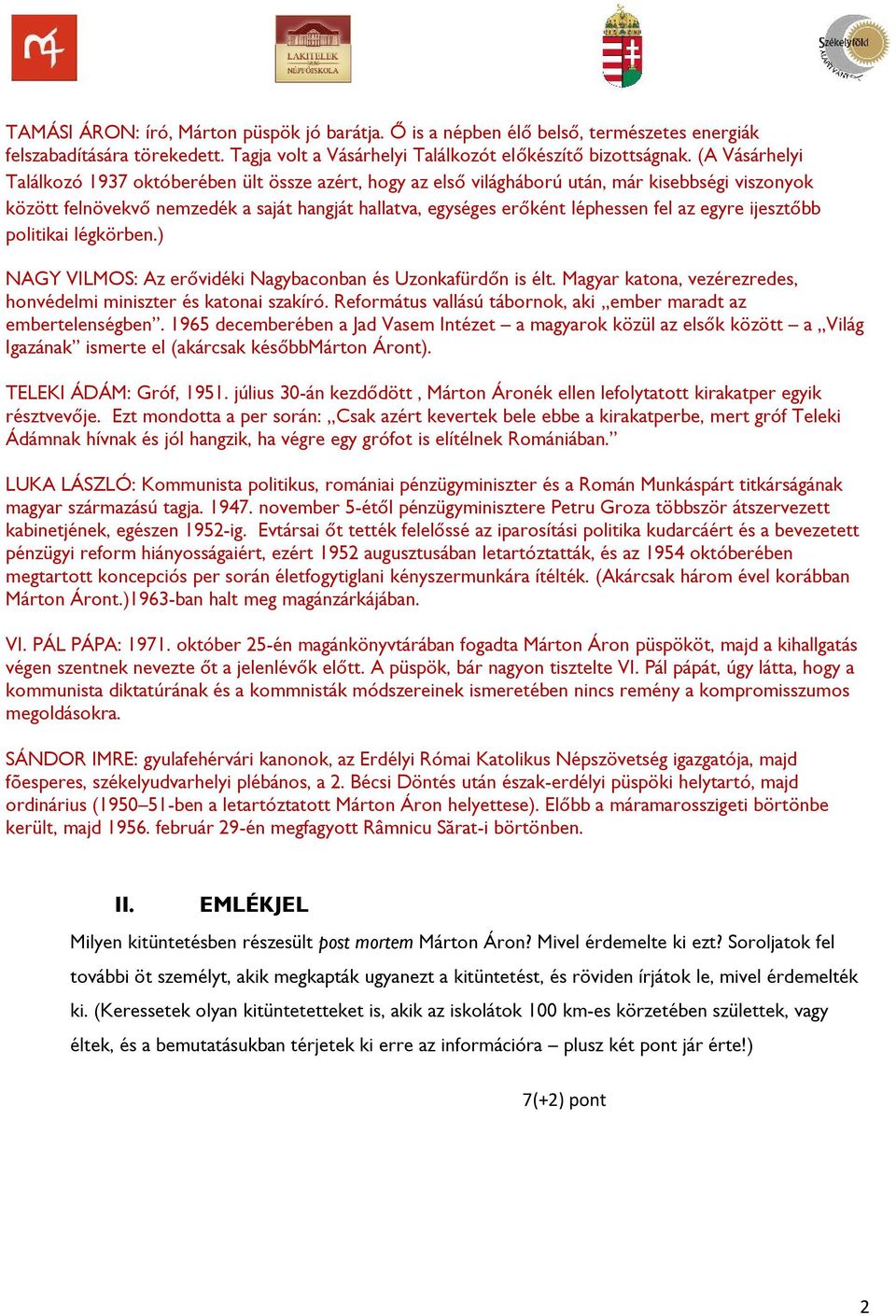 az egyre ijesztőbb politikai légkörben.) NAGY VILMOS: Az erővidéki Nagybaconban és Uzonkafürdőn is élt. Magyar katona, vezérezredes, honvédelmi miniszter és katonai szakíró.