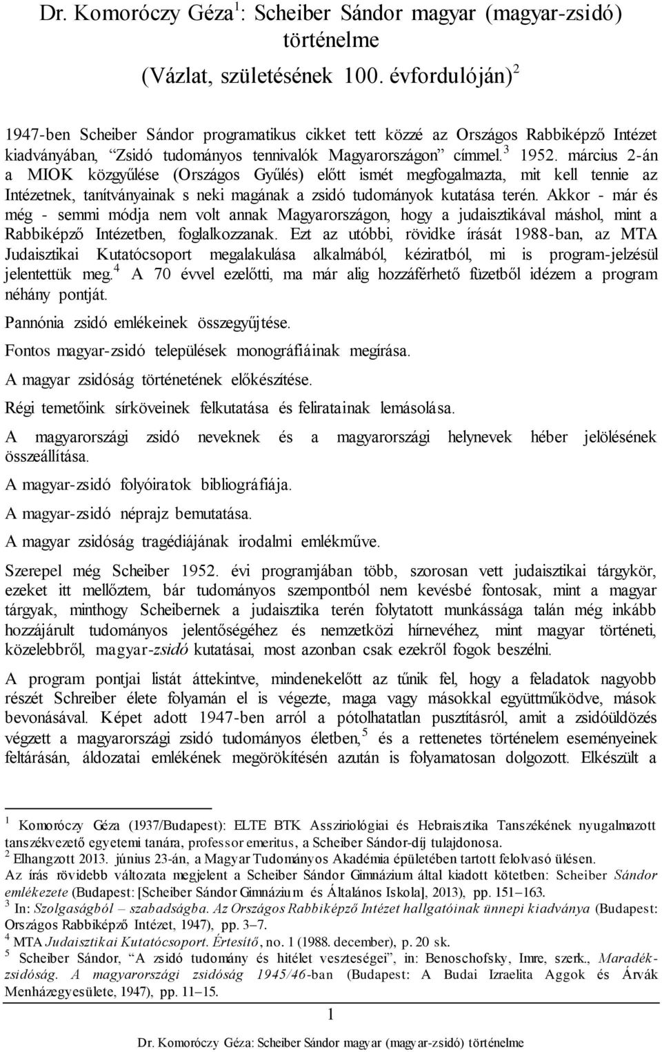 március 2-án a MIOK közgyűlése (Országos Gyűlés) előtt ismét megfogalmazta, mit kell tennie az Intézetnek, tanítványainak s neki magának a zsidó tudományok kutatása terén.