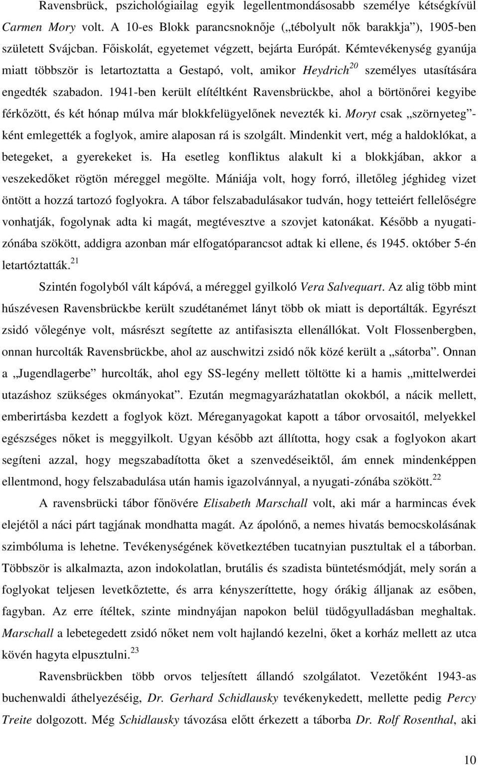 1941-ben került elítéltként Ravensbrückbe, ahol a börtönrei kegyibe férkzött, és két hónap múlva már blokkfelügyelnek nevezték ki.