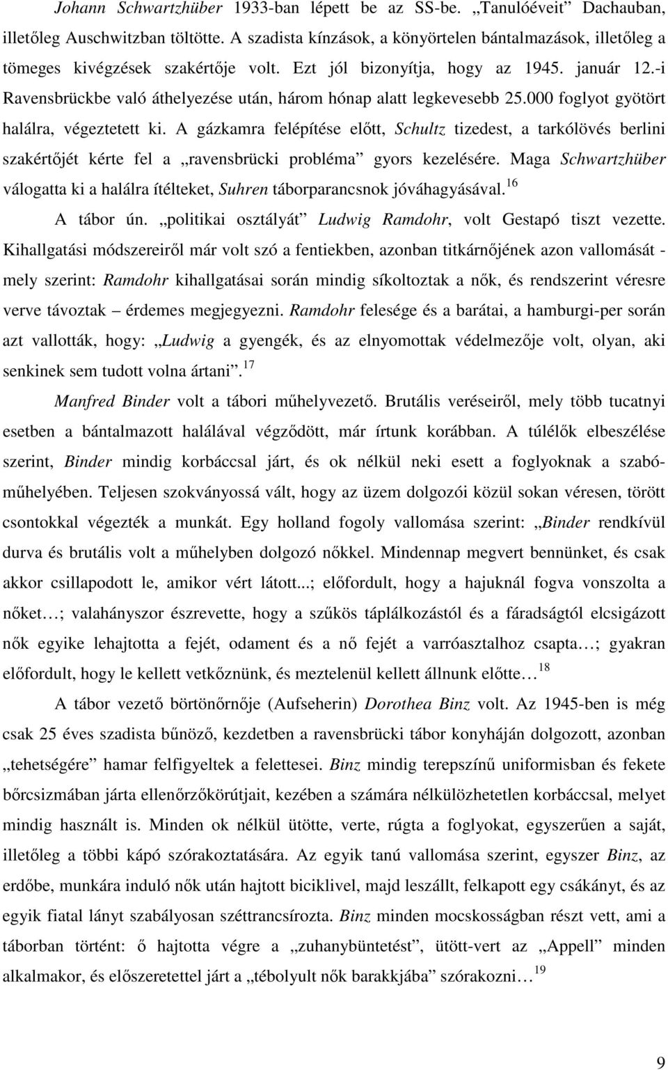 A gázkamra felépítése eltt, Schultz tizedest, a tarkólövés berlini szakértjét kérte fel a ravensbrücki probléma gyors kezelésére.