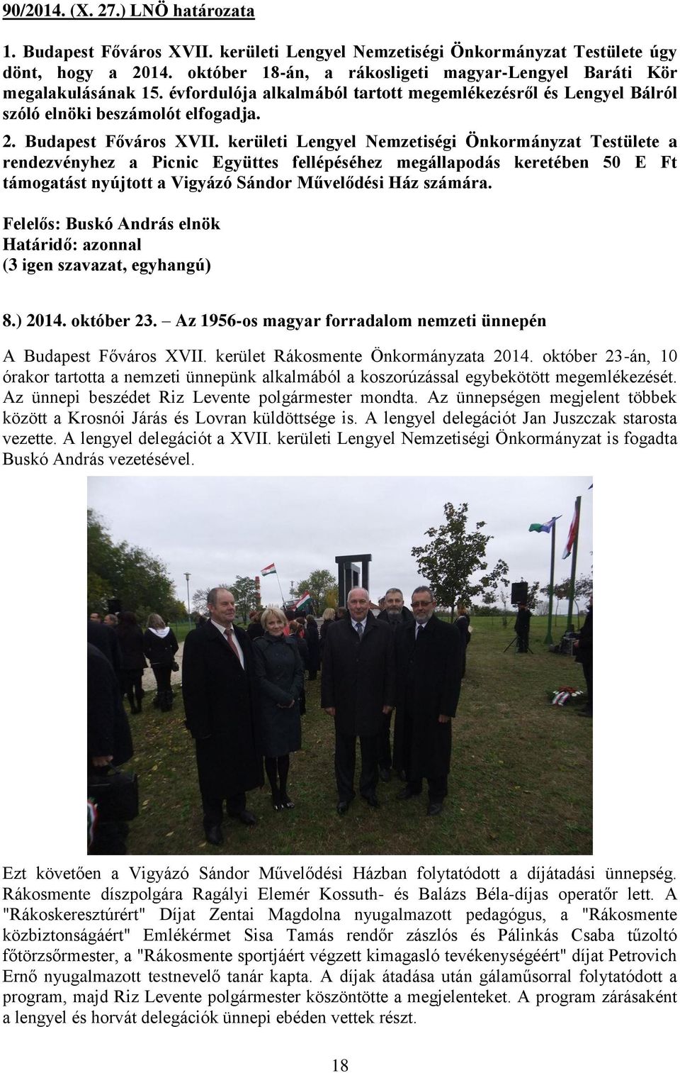 kerületi Lengyel Nemzetiségi Önkormányzat Testülete a rendezvényhez a Picnic Együttes fellépéséhez megállapodás keretében 50 E Ft támogatást nyújtott a Vigyázó Sándor Művelődési Ház számára. 8.) 2014.