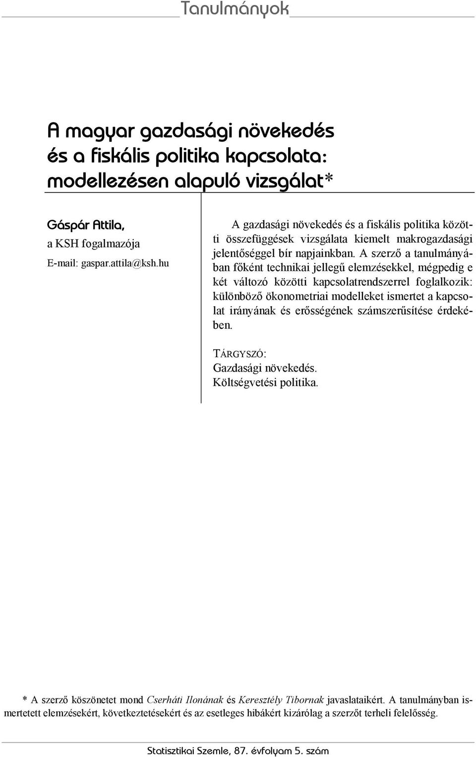 A szerző a tanulmányában főként technikai jellegű elemzésekkel, mégpedig e két változó közötti kapcsolatrendszerrel foglalkozik: különböző ökonometriai modelleket ismertet a kapcsolat irányának és