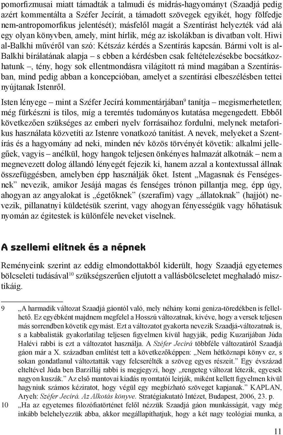 Bármi volt is al- Balkhi bírálatának alapja s ebben a kérdésben csak feltételezésekbe bocsátkozhatunk, tény, hogy sok ellentmondásra világított rá mind magában a Szentírásban, mind pedig abban a