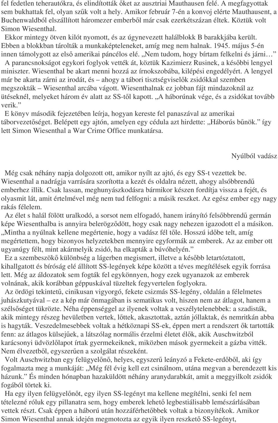 Ekkor mintegy ötven kilót nyomott, és az úgynevezett halálblokk B barakkjába került. Ebben a blokkban tárolták a munkaképteleneket, amíg meg nem halnak. 1945.