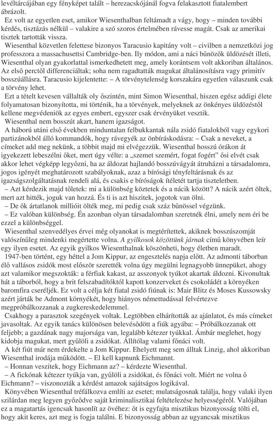 Wiesenthal közvetlen felettese bizonyos Taracusio kapitány volt civilben a nemzetközi jog professzora a massachusettsi Cambridge-ben.