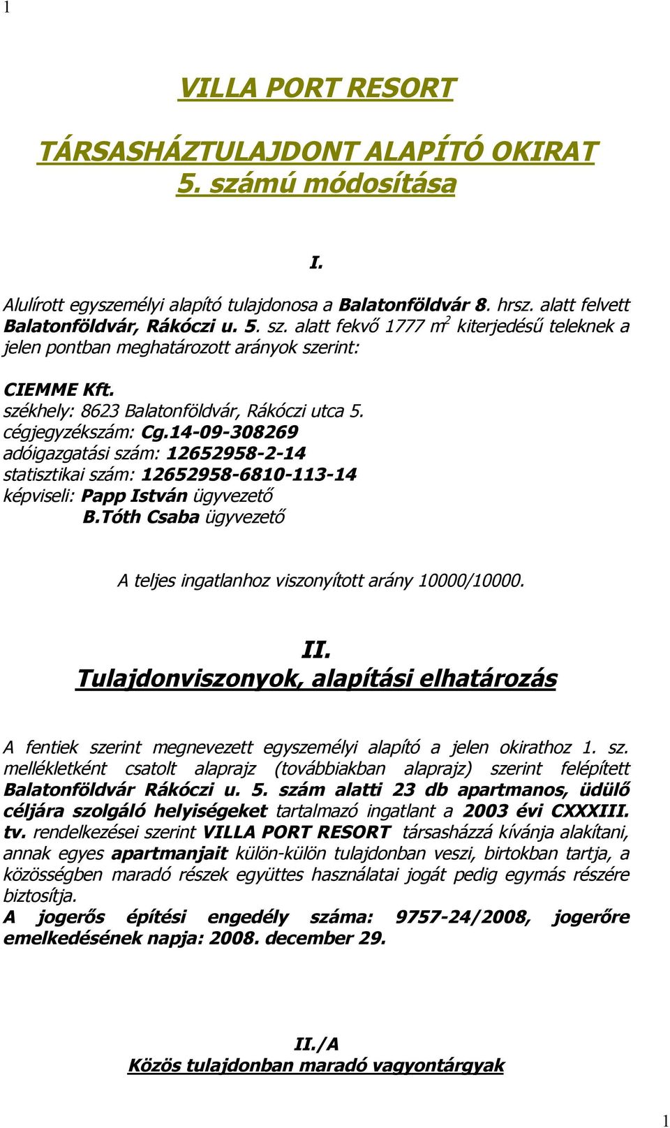 Tóth Csaba ügyvezető A teljes ingatlanhoz viszonyított arány 10000/10000. II. Tulajdonviszonyok, alapítási elhatározás A fentiek sze