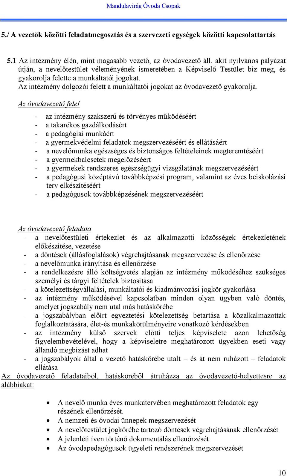 munkáltatói jogokat. Az intézmény dolgozói felett a munkáltatói jogokat az óvodavezető gyakorolja.