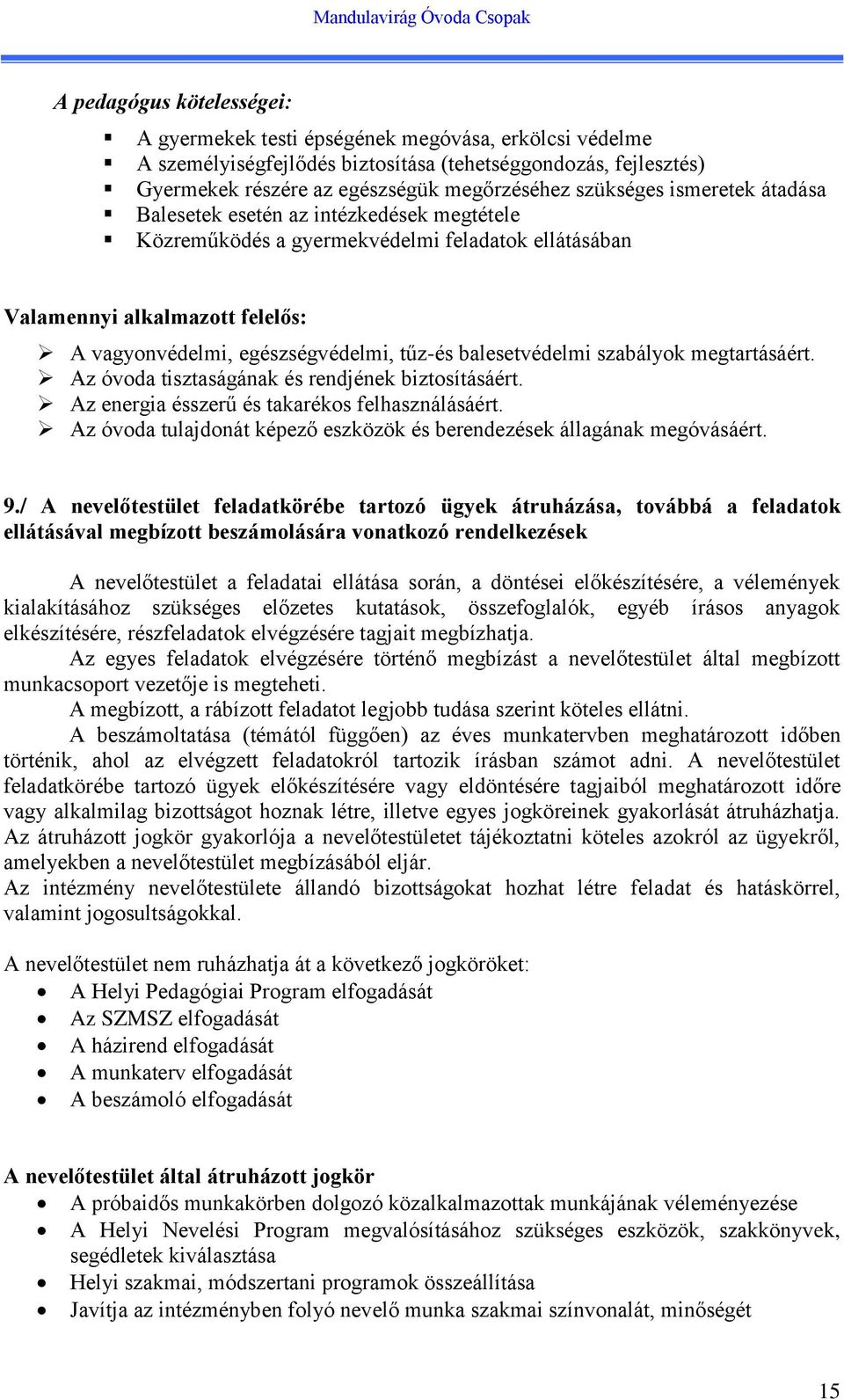 balesetvédelmi szabályok megtartásáért. Az óvoda tisztaságának és rendjének biztosításáért. Az energia ésszerű és takarékos felhasználásáért.