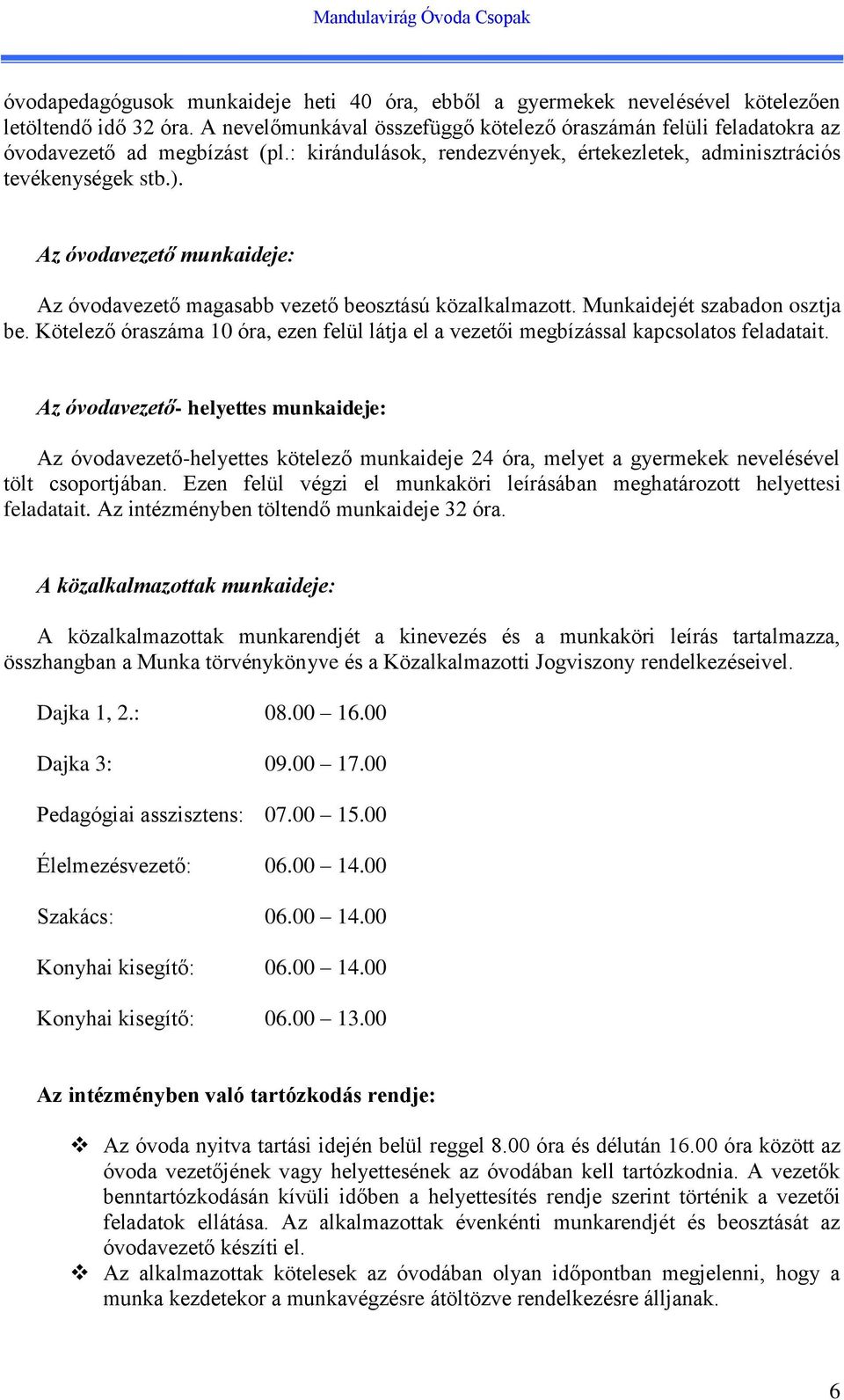 Az óvodavezető munkaideje: Az óvodavezető magasabb vezető beosztású közalkalmazott. Munkaidejét szabadon osztja be.