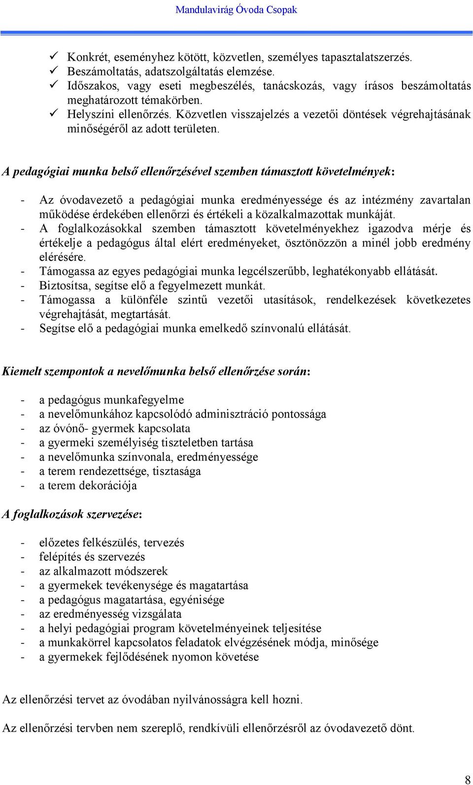 Közvetlen visszajelzés a vezetői döntések végrehajtásának minőségéről az adott területen.