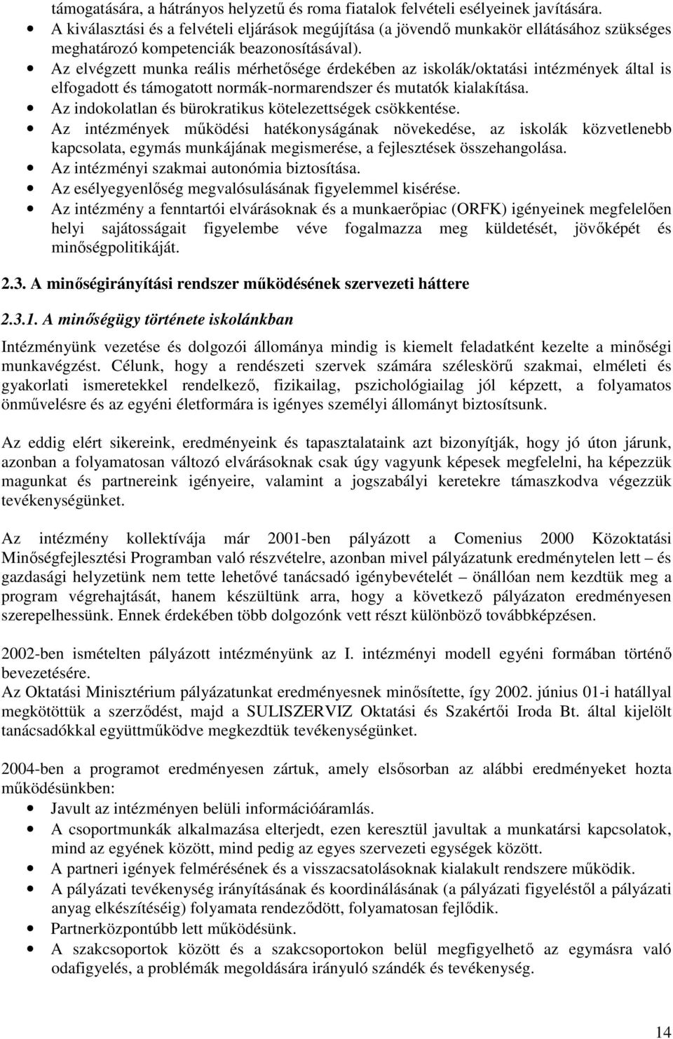 Az elvégzett munka reális mérhetősége érdekében az iskolák/oktatási intézmények által is elfogadott és támogatott normák-normarendszer és mutatók kialakítása.