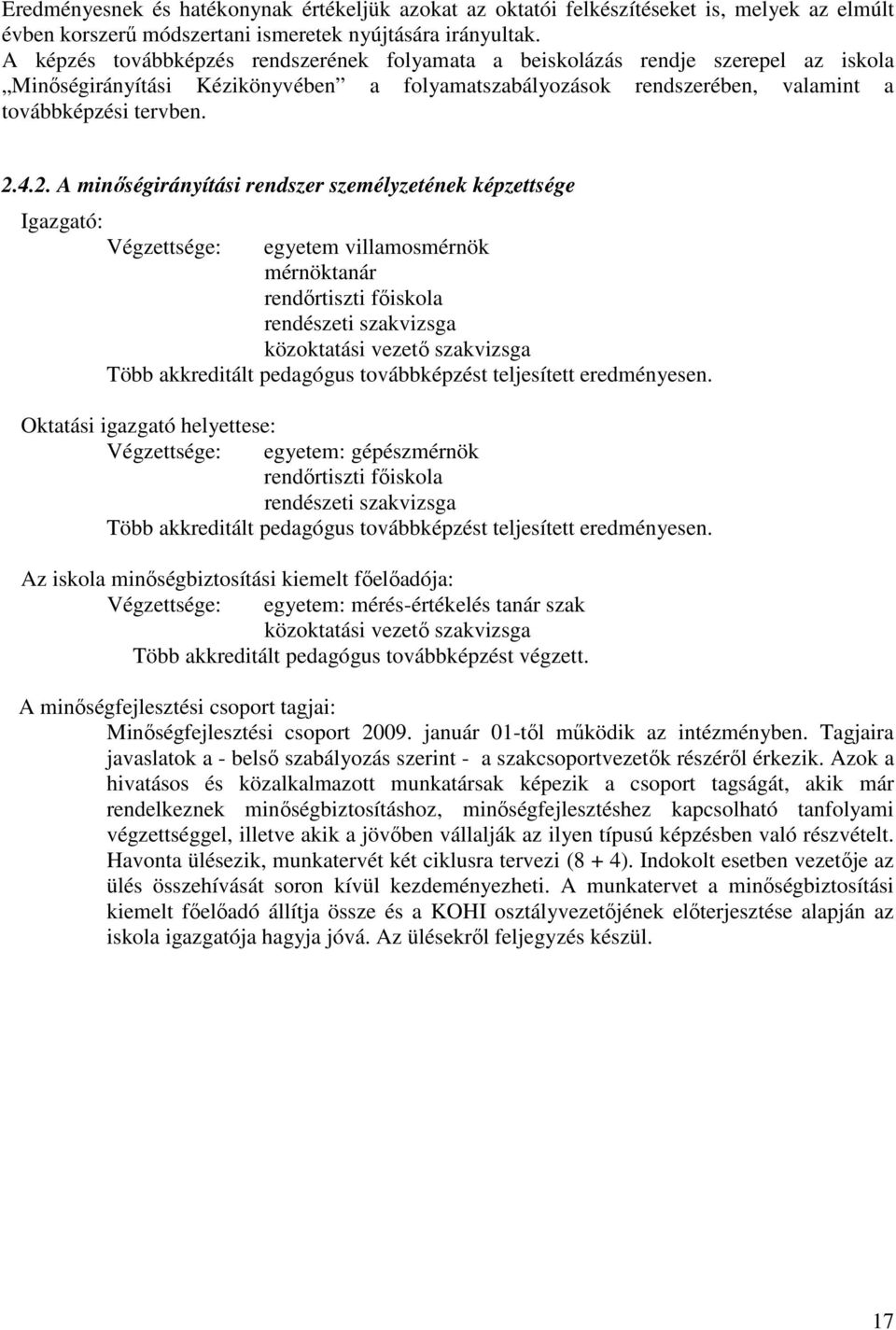 4.2. A minőségirányítási rendszer személyzetének képzettsége Igazgató: Végzettsége: egyetem villamosmérnök mérnöktanár rendőrtiszti főiskola rendészeti szakvizsga közoktatási vezető szakvizsga Több