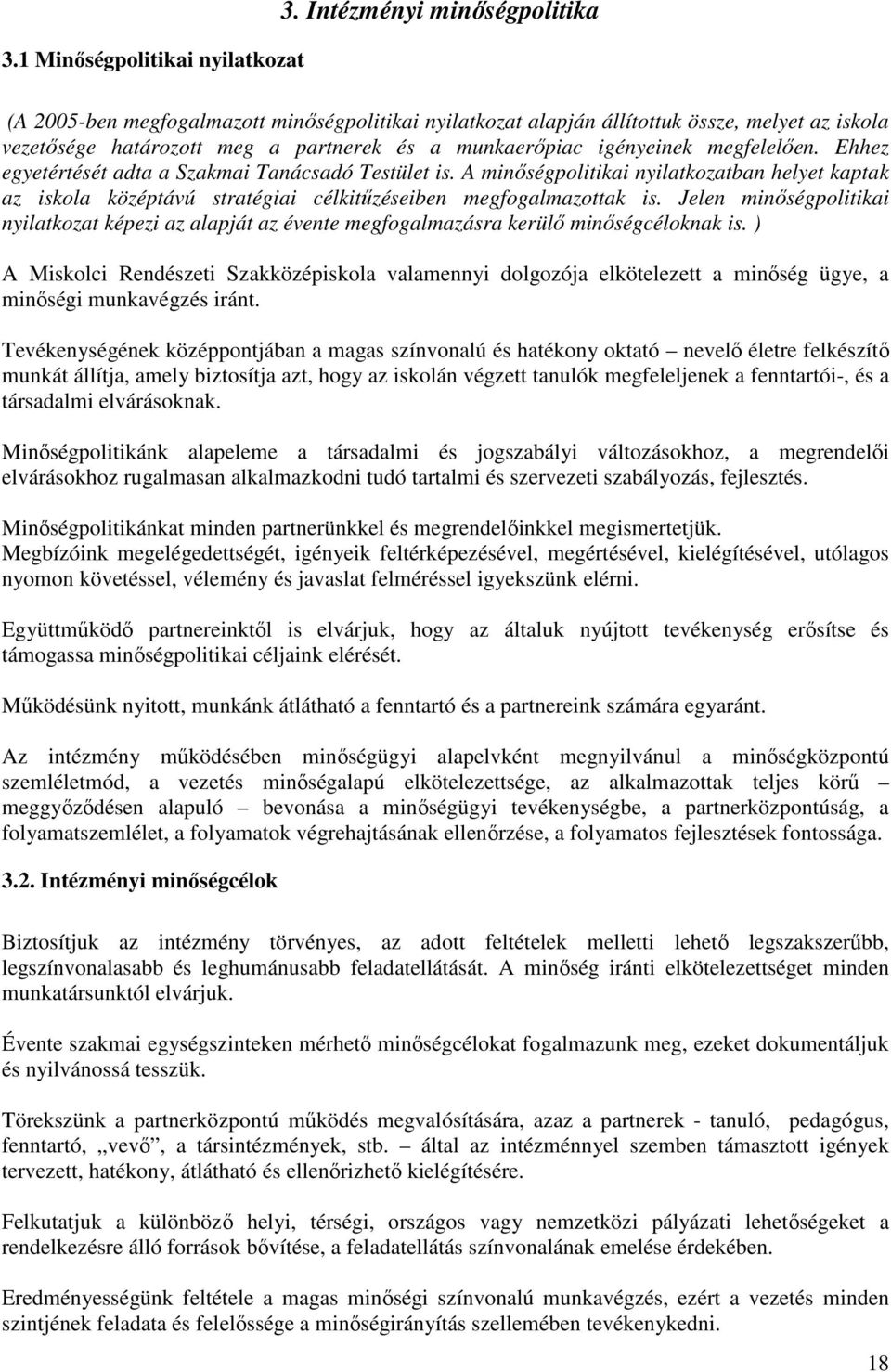 megfelelően. Ehhez egyetértését adta a Szakmai Tanácsadó Testület is. A minőségpolitikai nyilatkozatban helyet kaptak az iskola középtávú stratégiai célkitűzéseiben megfogalmazottak is.