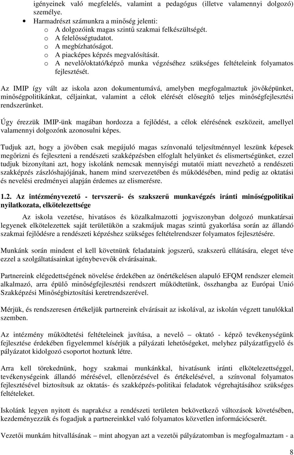 Az IMIP így vált az iskola azon dokumentumává, amelyben megfogalmaztuk jövőképünket, minőségpolitikánkat, céljainkat, valamint a célok elérését elősegítő teljes minőségfejlesztési rendszerünket.