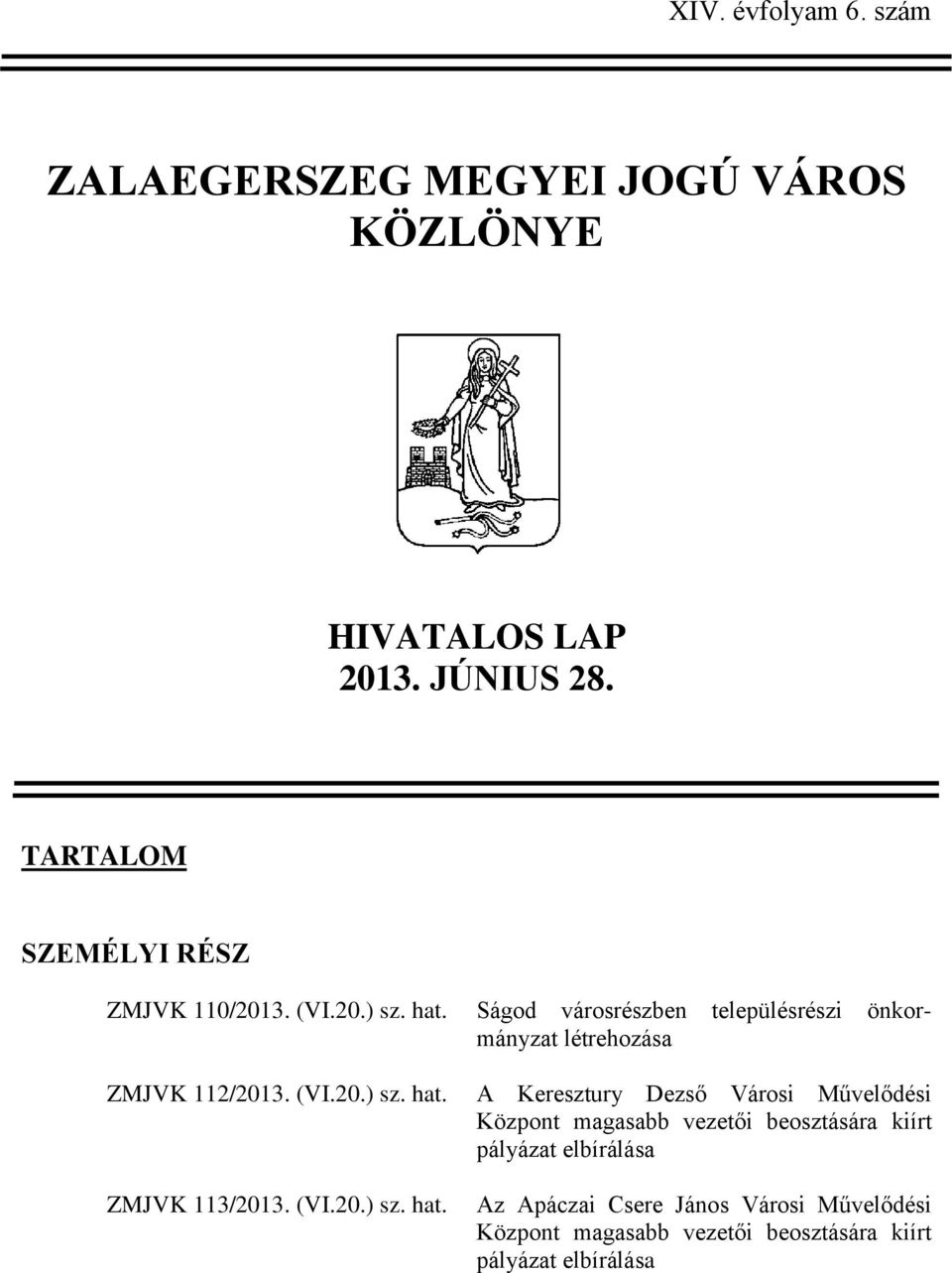 Ságod városrészben településrészi önkormányzat létrehozása ZMJVK 112/2013. (VI.20.) sz. hat.