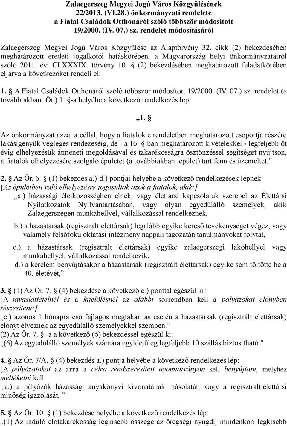 cikk (2) bekezdésében meghatározott eredeti jogalkotói hatáskörében, a Magyarország helyi önkormányzatairól szóló 2011. évi CLXXXIX. törvény 10.