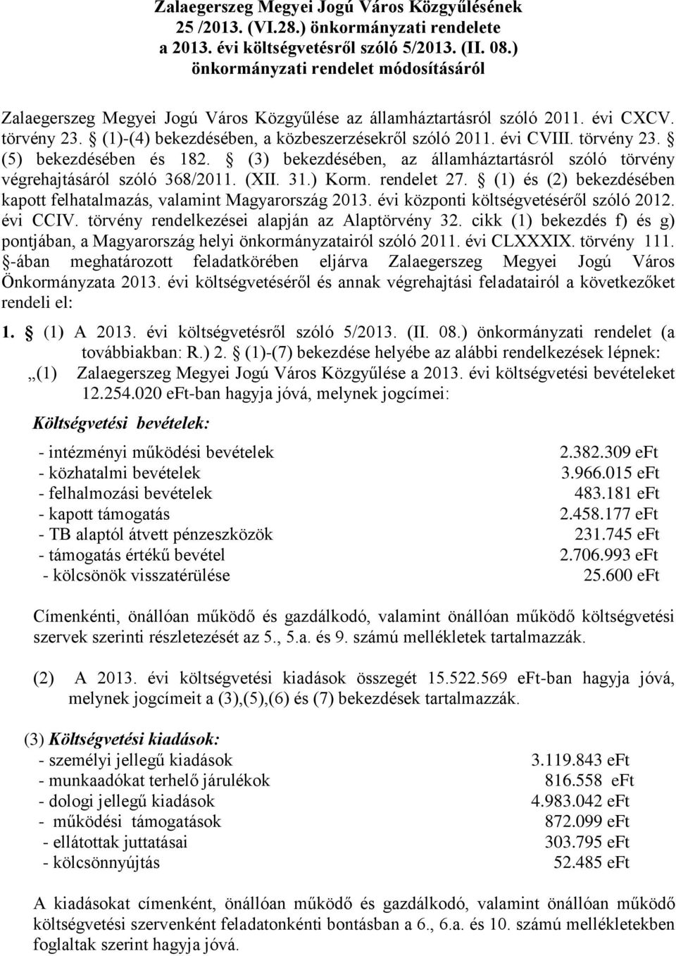 törvény 23. (5) bekezdésében és 182. (3) bekezdésében, az államháztartásról szóló törvény végrehajtásáról szóló 368/2011. (XII. 31.) Korm. rendelet 27.