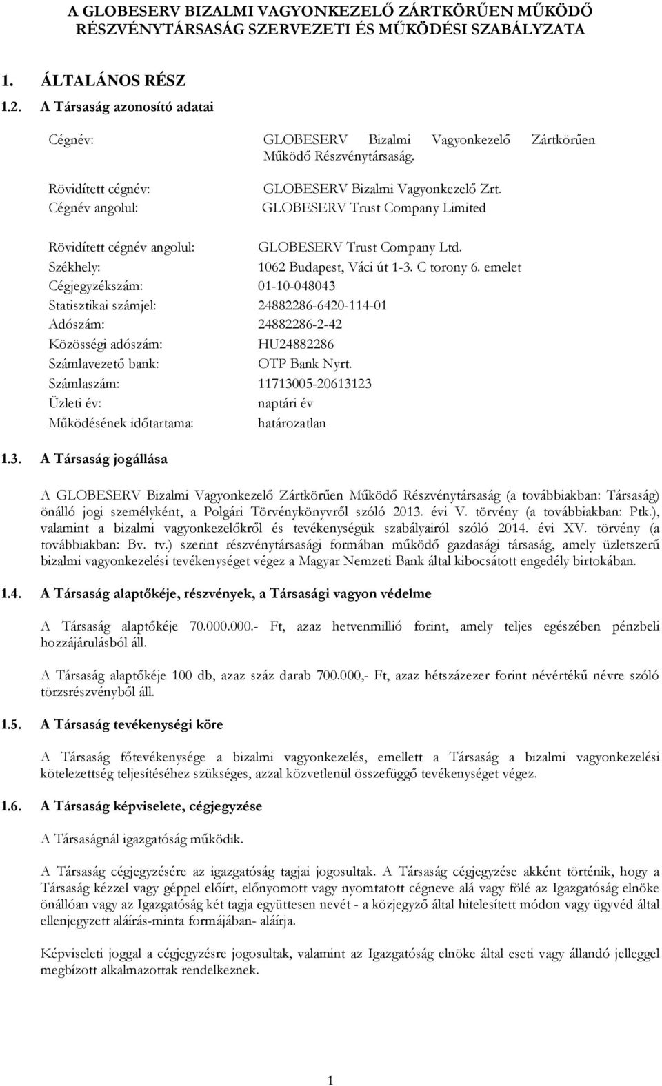 GLOBESERV Trust Company Limited Rövidített cégnév angolul: GLOBESERV Trust Company Ltd. Székhely: 1062 Budapest, Váci út 1-3. C torony 6.