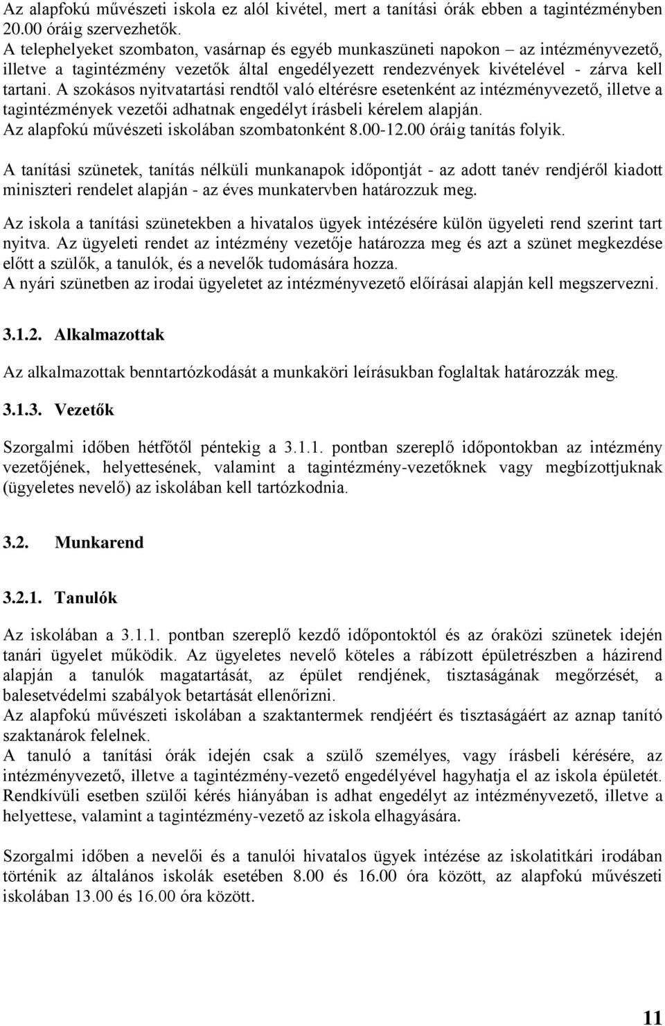 A szokásos nyitvatartási rendtől való eltérésre esetenként az intézményvezető, illetve a tagintézmények vezetői adhatnak engedélyt írásbeli kérelem alapján.