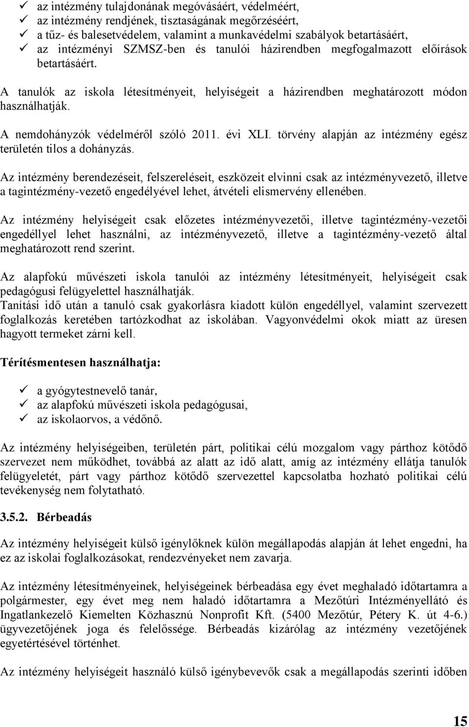 A nemdohányzók védelméről szóló 2011. évi XLI. törvény alapján az intézmény egész területén tilos a dohányzás.