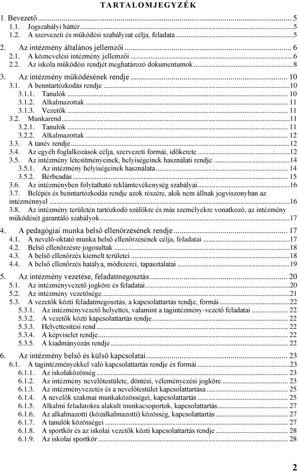 .. 11 3.2. Munkarend... 11 3.2.1. Tanulók... 11 3.2.2. Alkalmazottak... 12 3.3. A tanév rendje... 12 3.4. Az egyéb foglalkozások célja, szervezeti formái, időkerete... 12 3.5.