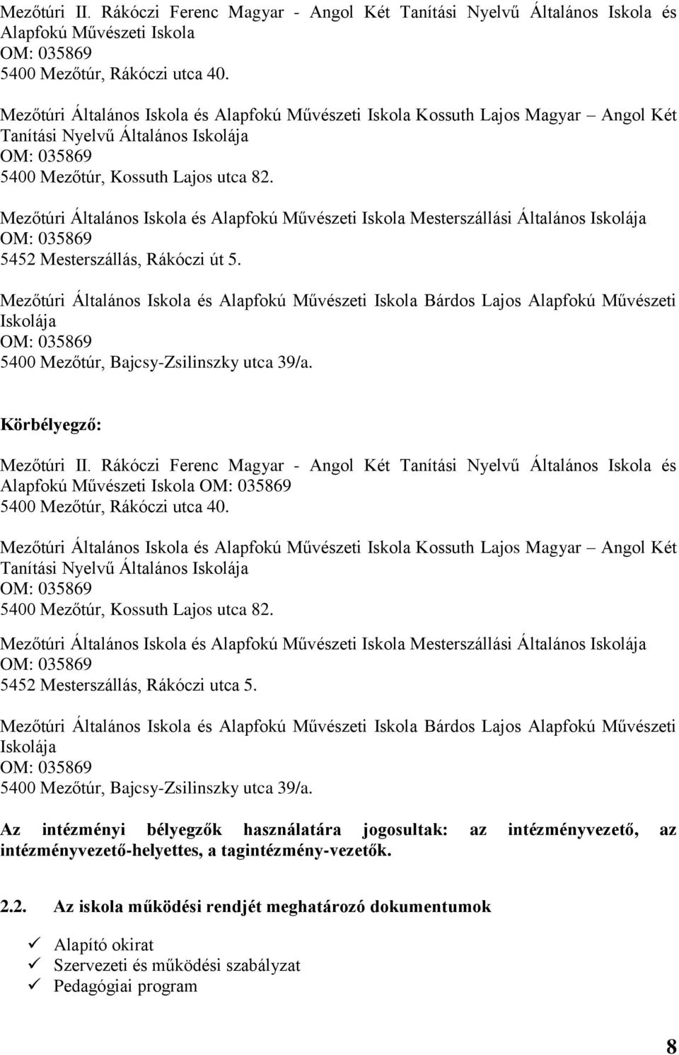 Mezőtúri Általános Iskola és Alapfokú Művészeti Iskola Mesterszállási Általános Iskolája OM: 035869 5452 Mesterszállás, Rákóczi út 5.