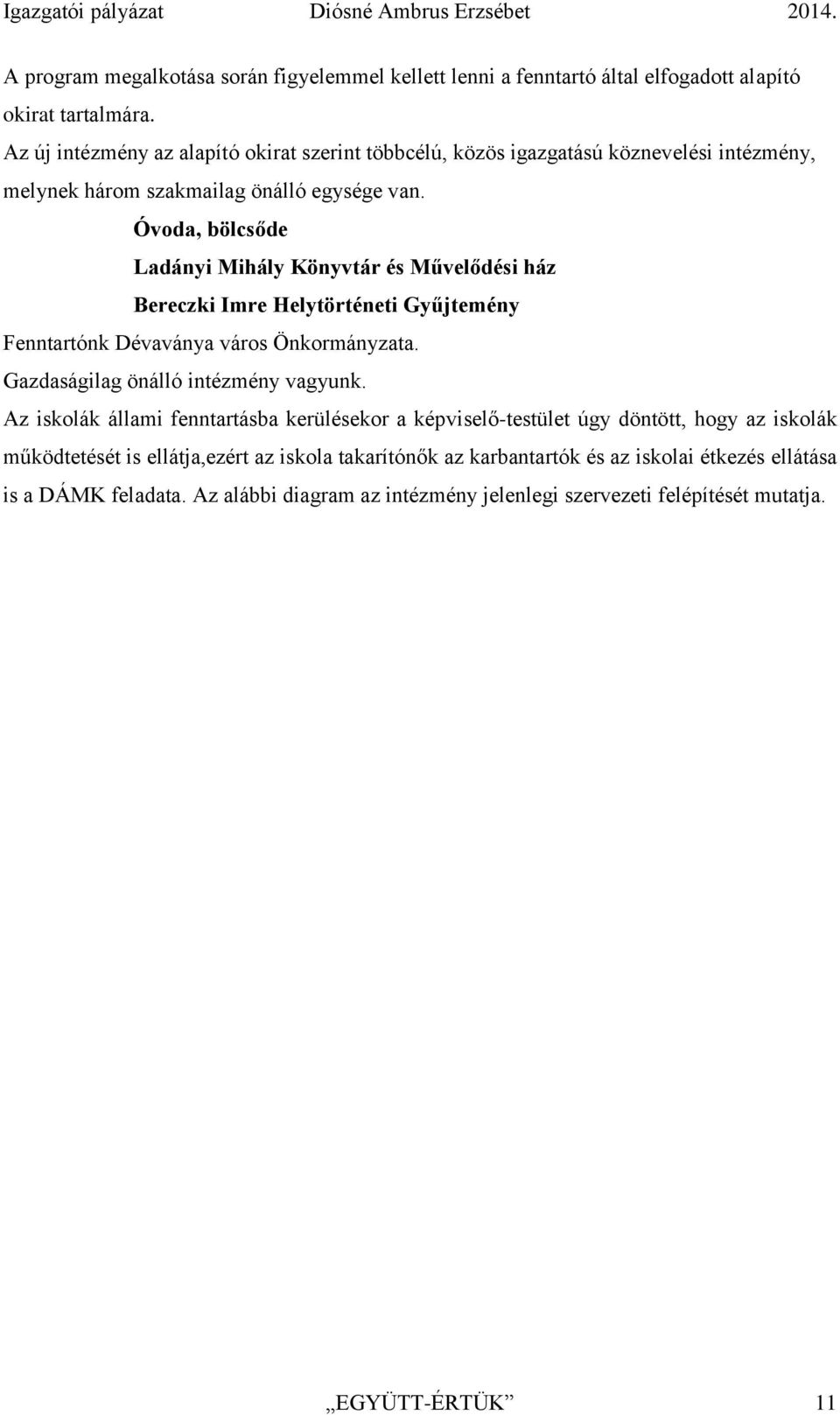 Óvoda, bölcsőde Ladányi Mihály Könyvtár és Művelődési ház Bereczki Imre Helytörténeti Gyűjtemény Fenntartónk Dévaványa város Önkormányzata. Gazdaságilag önálló intézmény vagyunk.