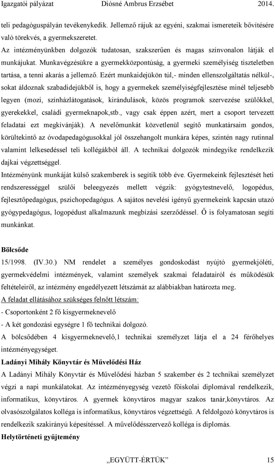 Munkavégzésükre a gyermekközpontúság, a gyermeki személyiség tiszteletben tartása, a tenni akarás a jellemző.