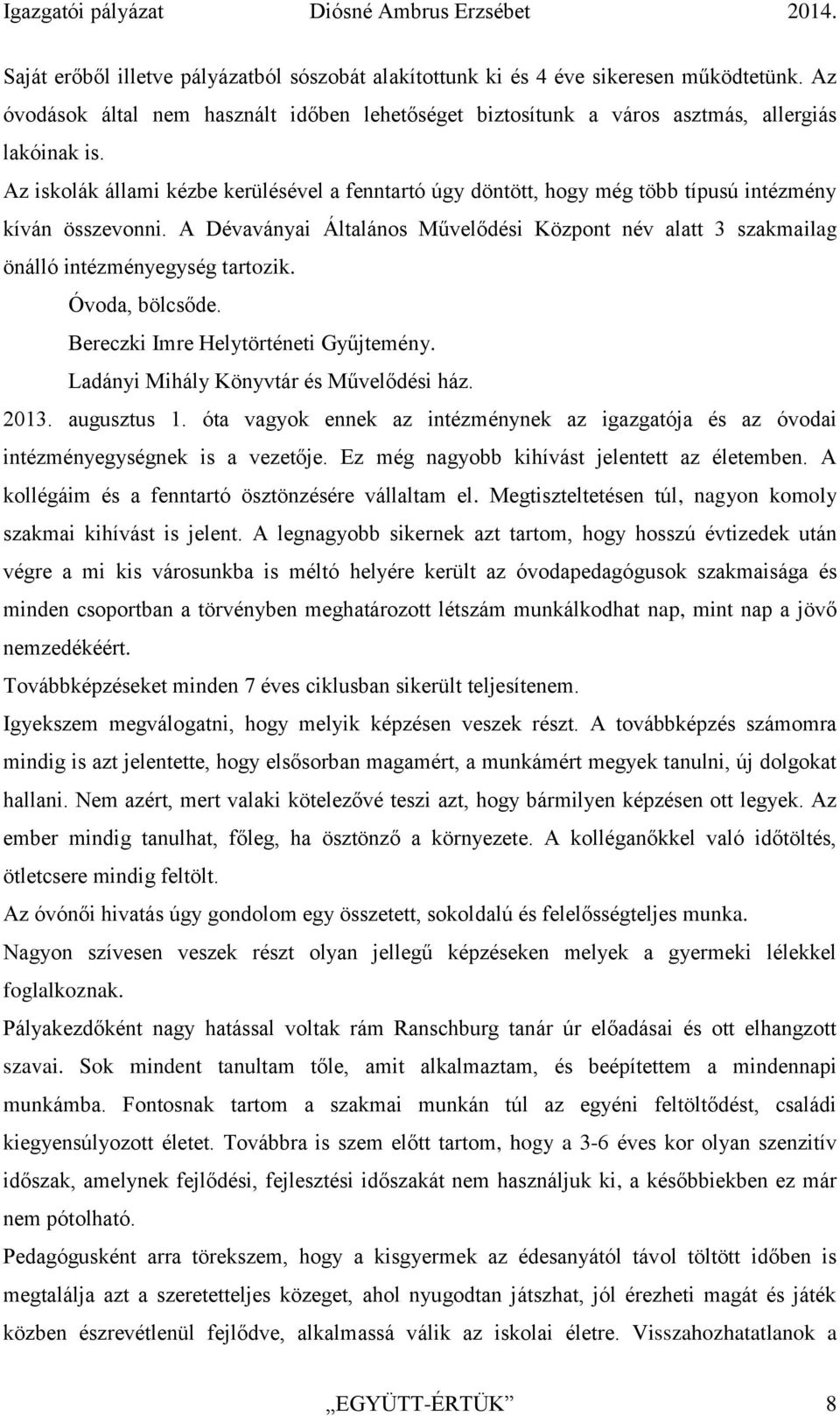 A Dévaványai Általános Művelődési Központ név alatt 3 szakmailag önálló intézményegység tartozik. Óvoda, bölcsőde. Bereczki Imre Helytörténeti Gyűjtemény. Ladányi Mihály Könyvtár és Művelődési ház.