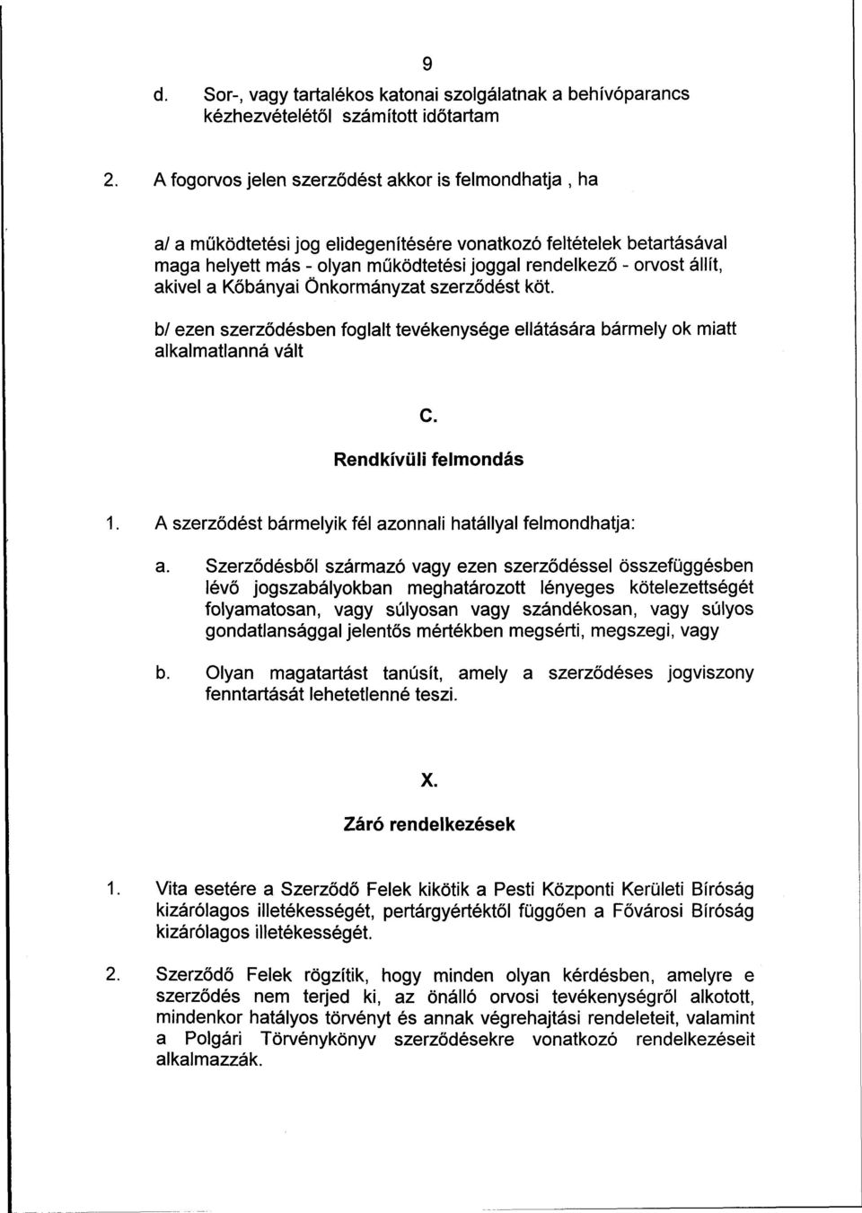 akivel a Kőbányai Önkormányzat szerződést köt. b/ ezen szerződésben foglalt tevékenysége ellátására bármely ok miatt alkalmatlanná vált C. Rendkívüli felmondás 1.