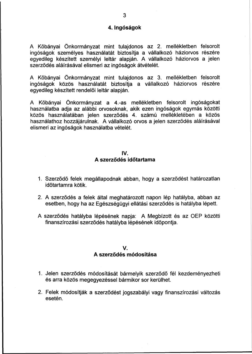 A vállalkozó háziorvos a jelen szerződés aláírásával elismeri az ingóságok átvételét. A Kőbányai Önkormányzat mint tulajdonos az 3.