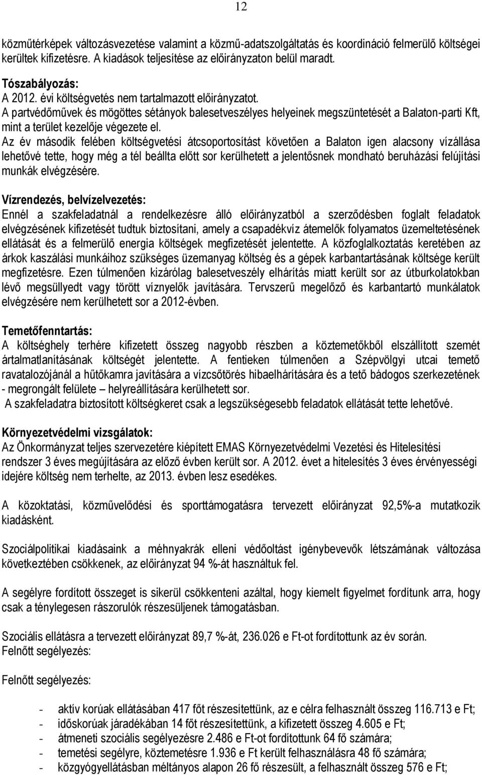 A partvédőművek és mögöttes sétányok balesetveszélyes helyeinek megszüntetését a Balaton-parti Kft, mint a terület kezelője végezete el.