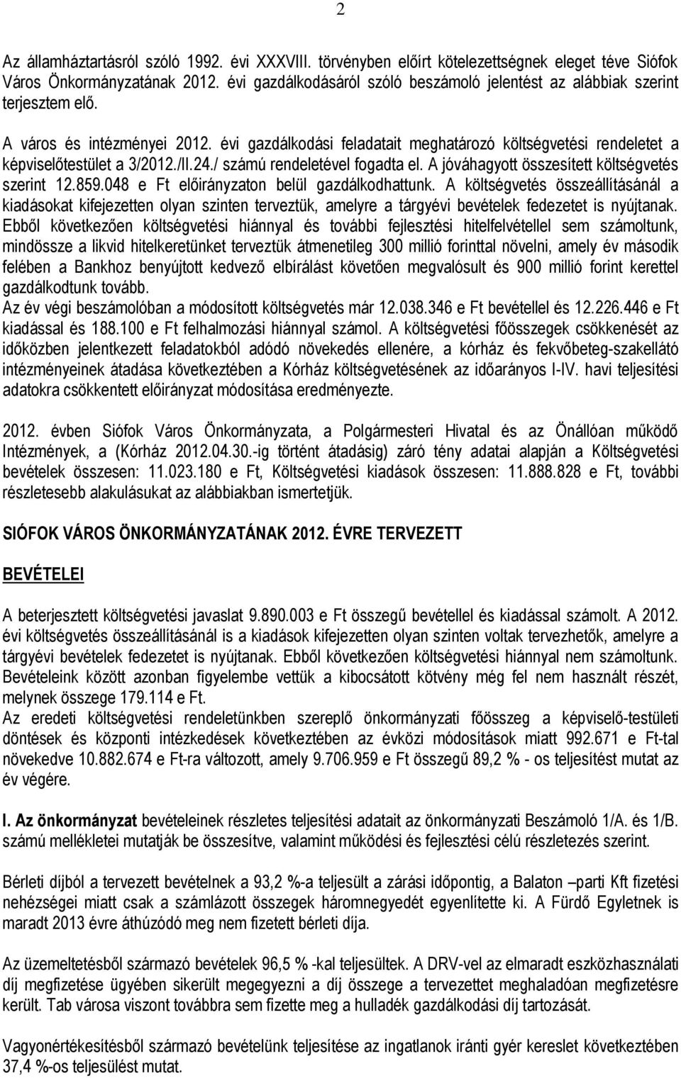 évi gazdálkodási feladatait meghatározó költségvetési rendeletet a képviselőtestület a 3/2012./II.24./ számú rendeletével fogadta el. A jóváhagyott összesített költségvetés szerint 12.859.