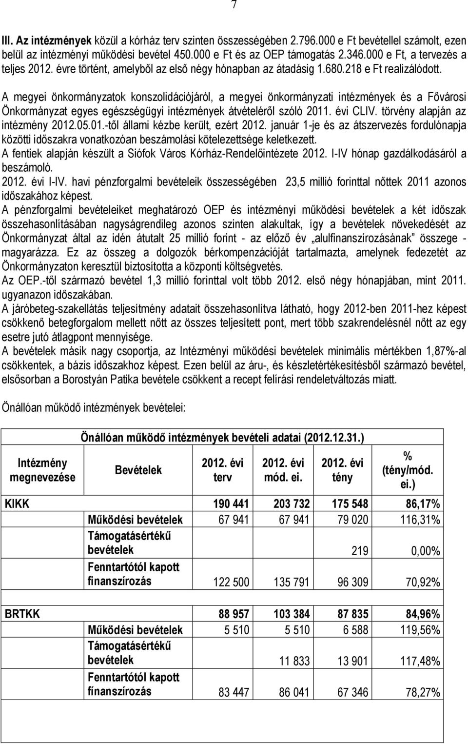 A megyei önkormányzatok konszolidációjáról, a megyei önkormányzati intézmények és a Fővárosi Önkormányzat egyes egészségügyi intézmények átvételéről szóló 2011. évi CLIV.