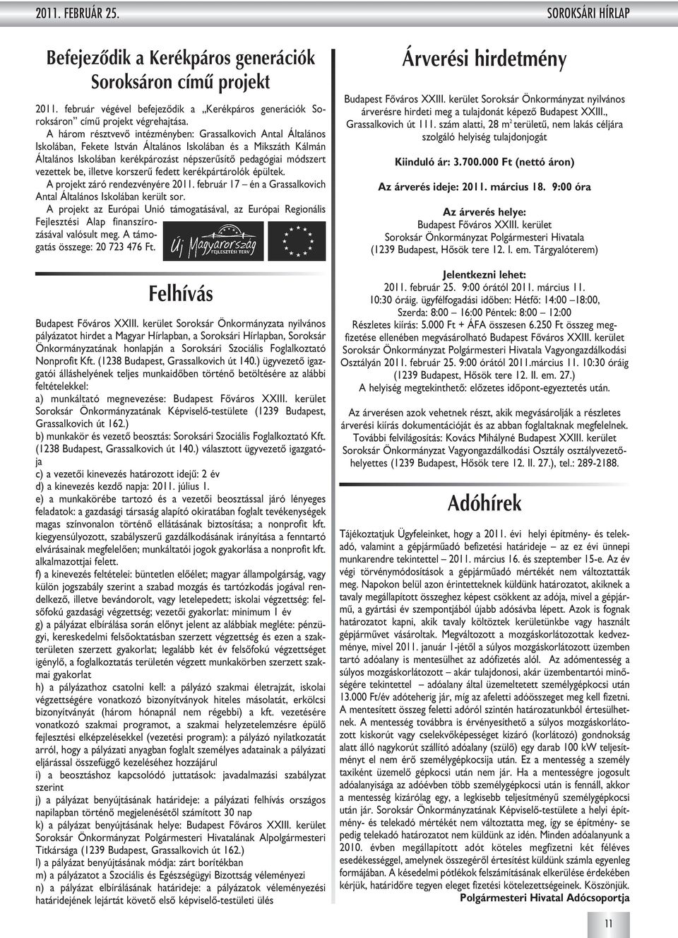 vezettek be, illetve korszerû fedett kerékpártárolók épültek. A projekt záró rendezvényére 2011. február 17 én a Grassalkovich Antal Általános Iskolában került sor.