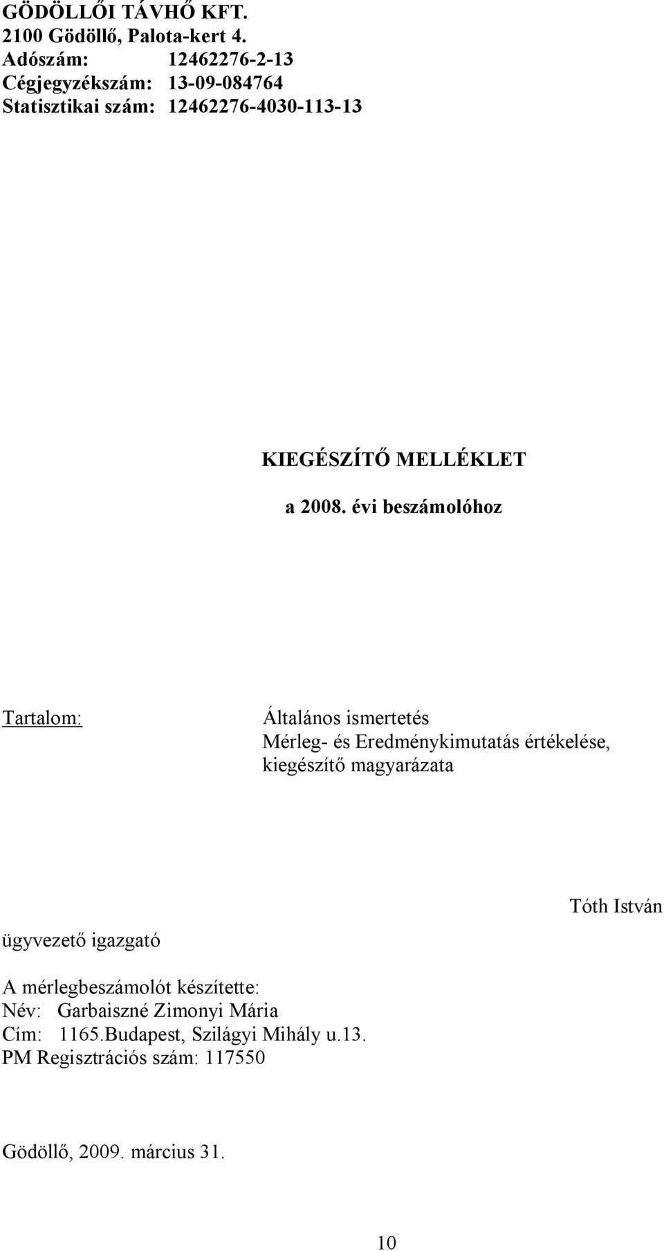 2008. évi beszámolóhoz Tartalom: Általános ismertetés Mérleg- és Eredménykimutatás értékelése, kiegészítő magyarázata
