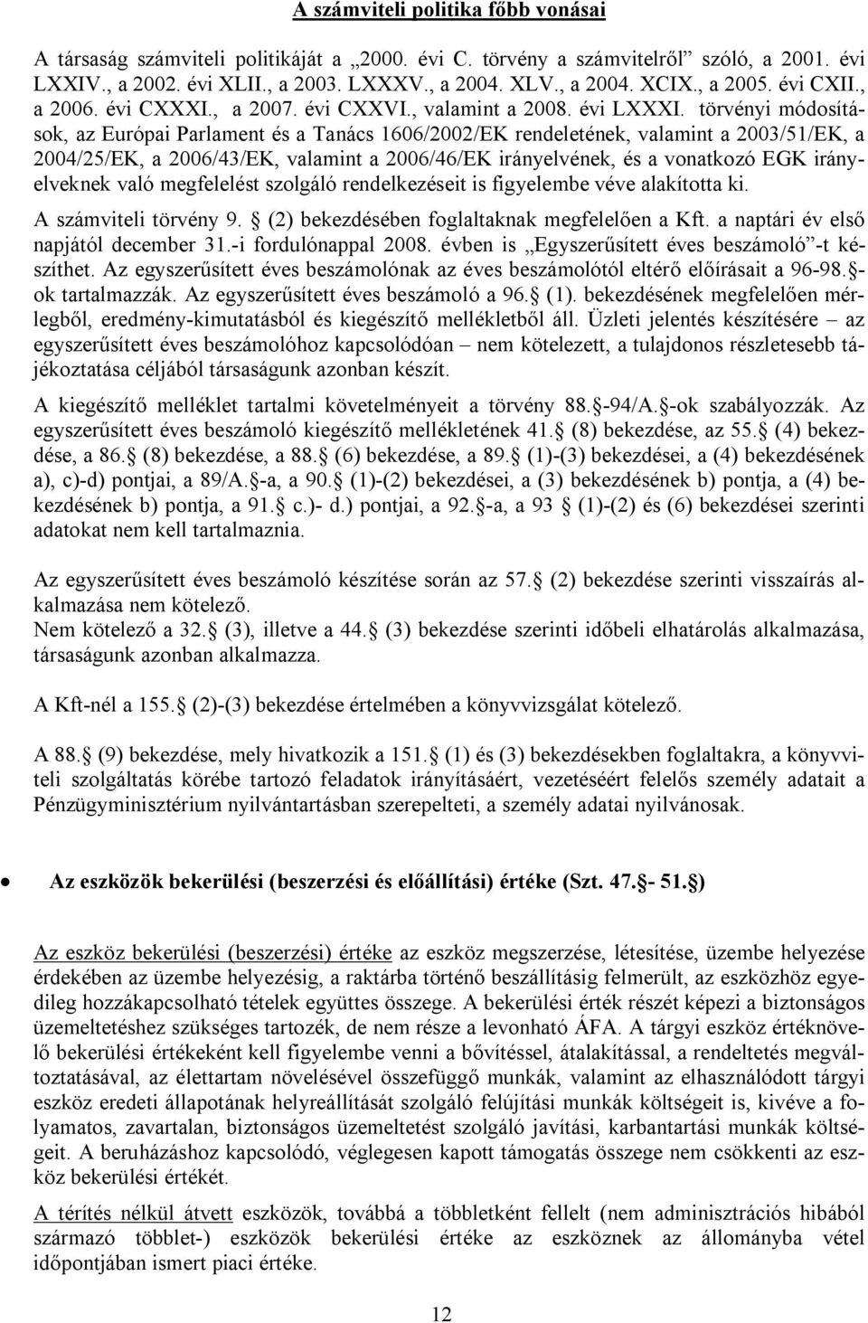 törvényi módosítások, az Európai Parlament és a Tanács 1606/2002/EK rendeletének, valamint a 2003/51/EK, a 2004/25/EK, a 2006/43/EK, valamint a 2006/46/EK irányelvének, és a vonatkozó EGK